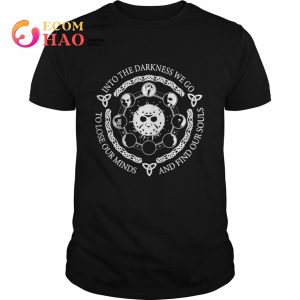 Jason Voorhees Into The Darkness We Go To Lose Our Minds And Find Our Souls T-shirt