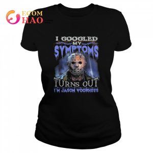 I Googled My Symptoms Turns Out Im Jason Voorhees shirt