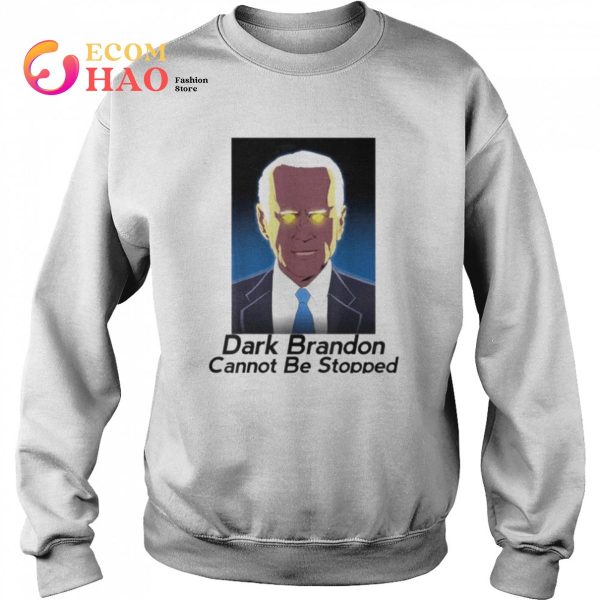 Biden Dark brandon cannot be stopped shirt