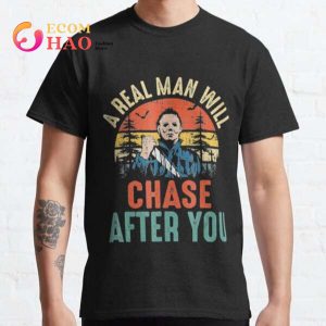 A Real Man Will Chase After You, Michael Myers Halloween Costume T-Shirt