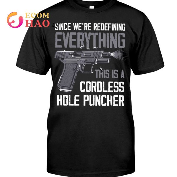 Since We’re Everything This Is A Cordless Hole Puncher T-Shirt
