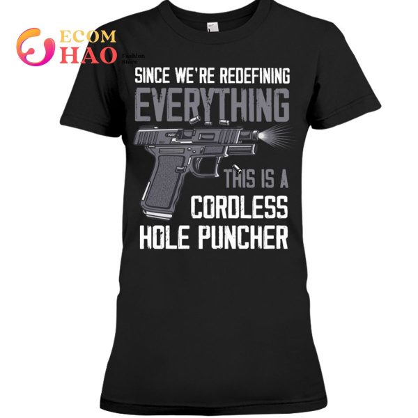 Since We’re Everything This Is A Cordless Hole Puncher T-Shirt
