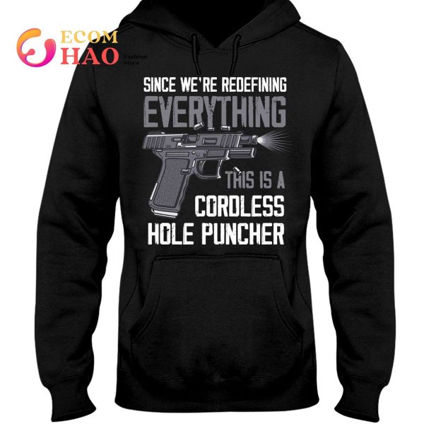 Since We’re Everything This Is A Cordless Hole Puncher T-Shirt