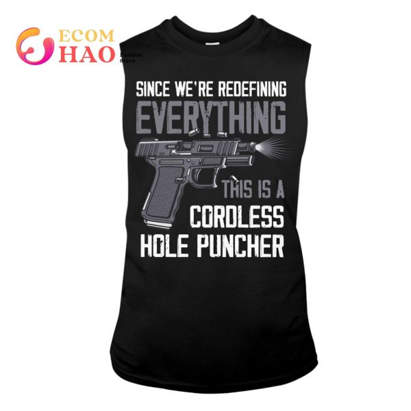 Since We’re Everything This Is A Cordless Hole Puncher T-Shirt