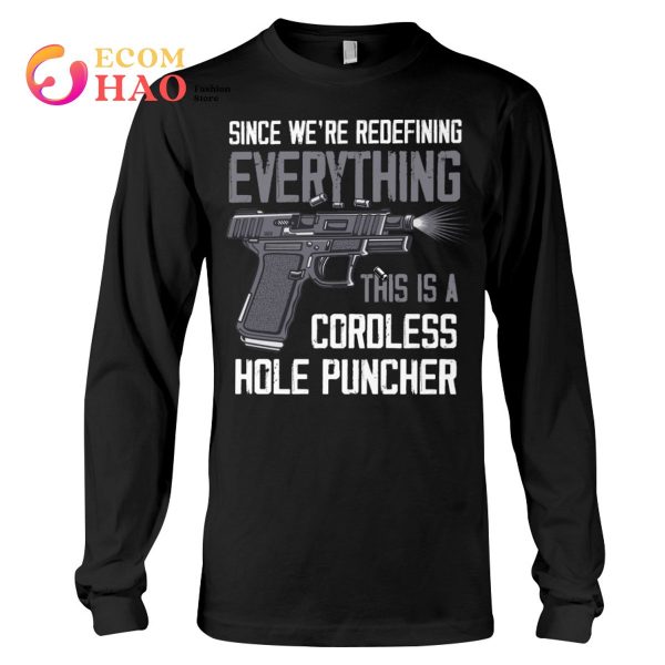 Since We’re Everything This Is A Cordless Hole Puncher T-Shirt