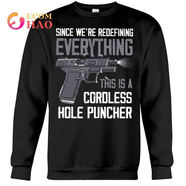 Since We’re Everything This Is A Cordless Hole Puncher T-Shirt