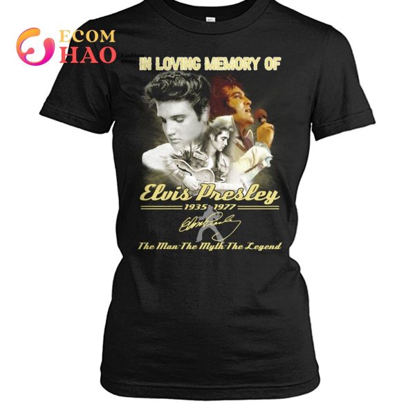 In Loving Memory Of Elvis Presley 1935-1977 The Man The Myth The Legend T-Shirt