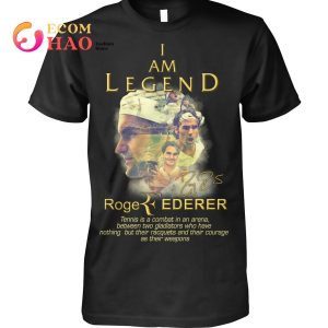 I Am Legend Roger Federer Tennis Is A Combat In An Arena Between Two Gladiators T-Shirt