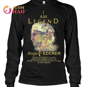 I Am Legend Roger Federer Tennis Is A Combat In An Arena Between Two Gladiators T-Shirt