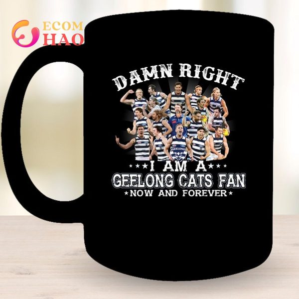 Damn Right I Am A Geelong Cats Fan Now And Forever T-Shirt