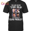 You Are Still The King Elvis Thank You For The Memories T-Shirt