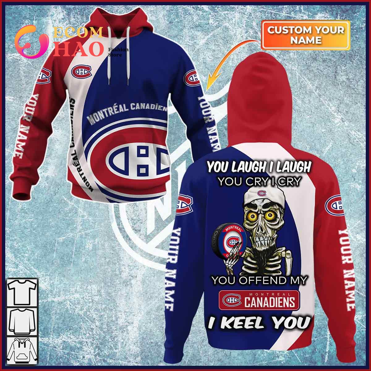 Personalized NHL You Laugh I Laugh You Cry I Cry – Montreal Canadiens 3D Hoodie