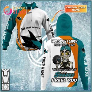 Personalized NHL You Laugh I Laugh You Cry I Cry – San Jose Sharks 3D Hoodie