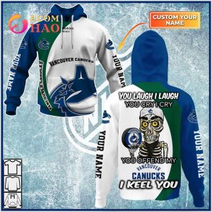 Personalized NHL You Laugh I Laugh You Cry I Cry – Vancouver Canucks 3D Hoodie