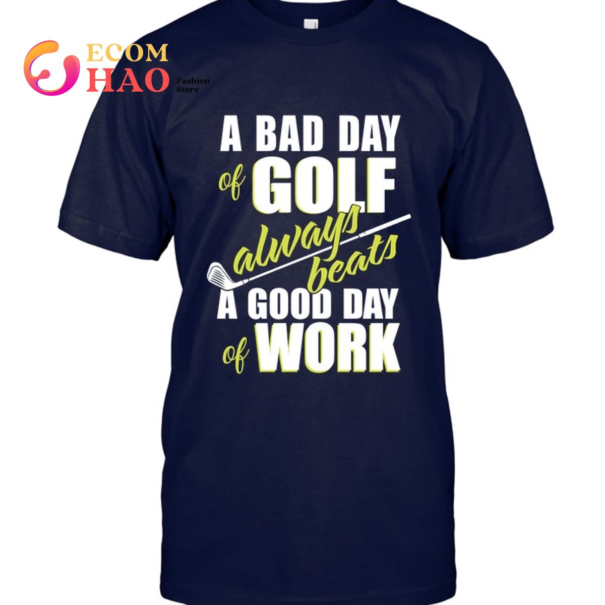 A Bad Day Of Golf Always T-Shirt