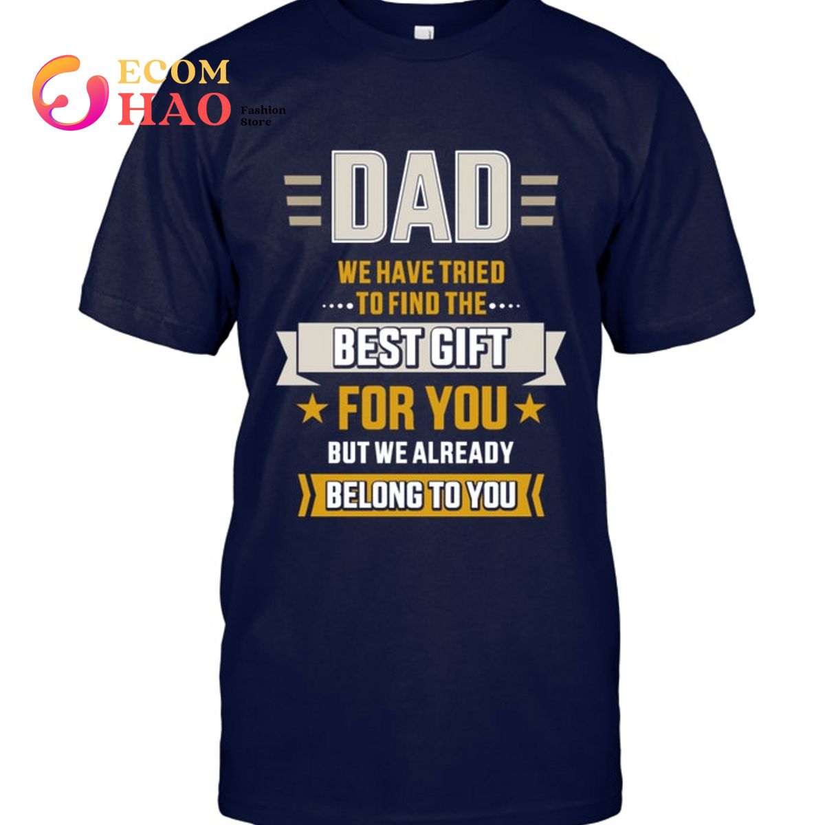 Fathers Day Dad tried find best belong to fathers day from daughter son T-Shirt