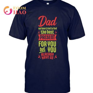 Fathers Day Quote For Dad Present For You T-Shirt