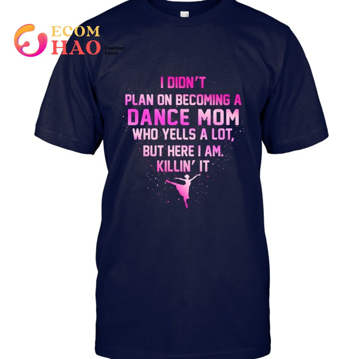 I Didnt Plan On Becoming A Dance Mom T-Shirt