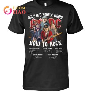 Only Old People Know AC DC How To Rock T-Shirt