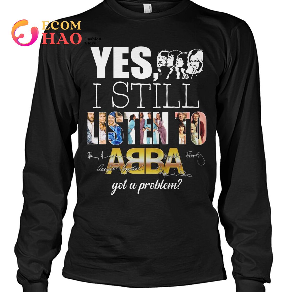 Yes I Still Listen To AB BA Got A Problem T-Shirt