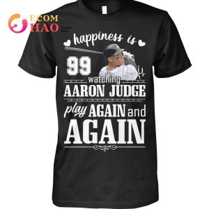 Mlb Happiness 99 Watching Aaron Judge Play Again And Again T-Shirt