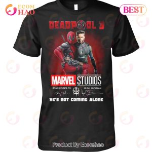 Deadpool 3 He’s Not Coming Alone T-Shirt