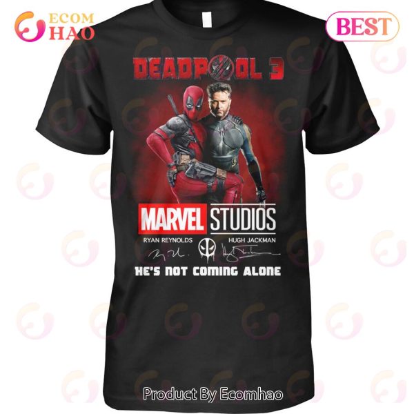 Deadpool 3 He’s Not Coming Alone T-Shirt
