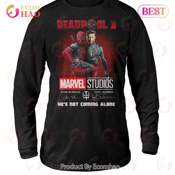 Deadpool 3 He’s Not Coming Alone T-Shirt