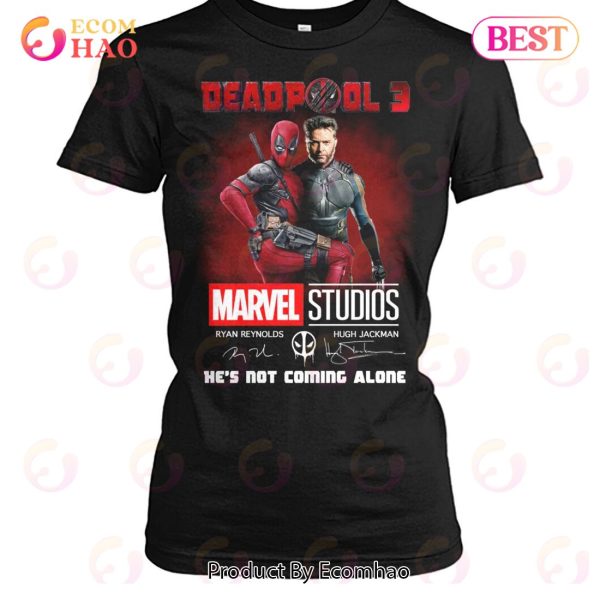 Deadpool 3 He’s Not Coming Alone T-Shirt
