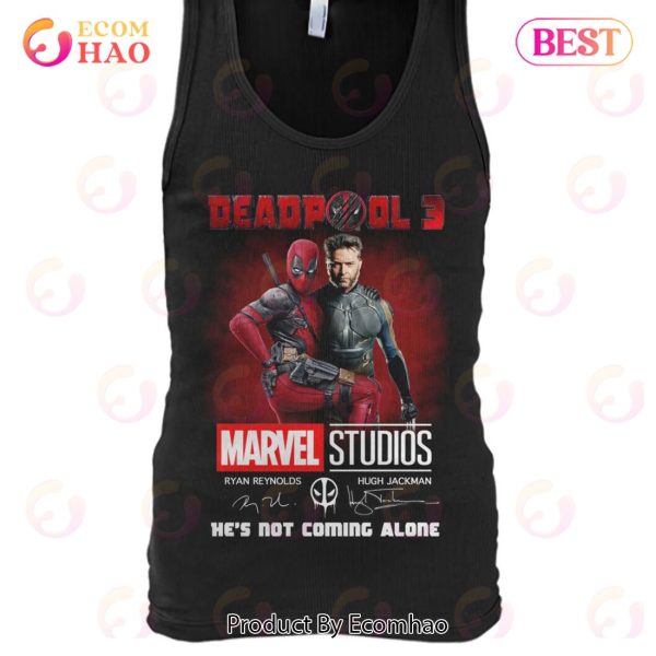 Deadpool 3 He’s Not Coming Alone T-Shirt