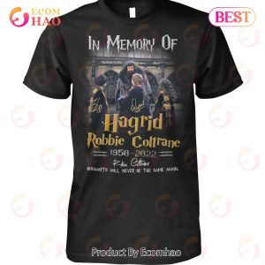 In Memory Of Hagrid Robbie Coltrane 1950 – 2022 Hogwarts Will Never Be The Same Again T-Shirt