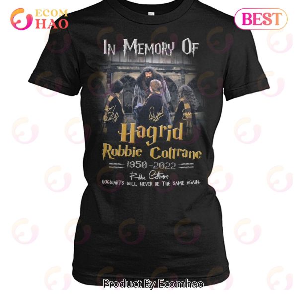 In Memory Of Hagrid Robbie Coltrane 1950 – 2022 Hogwarts Will Never Be The Same Again T-Shirt