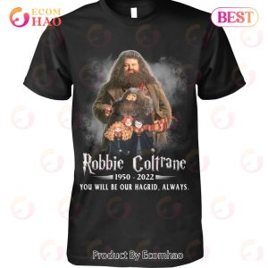 Robbie Coltrane 1950 – 2022 You Will Be Our Hagrid Always T-Shirt