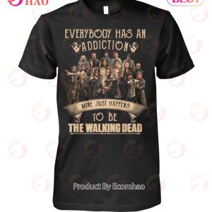 Everybody Has An Addiction Mine Just Happens To Be The Walking Dead T-Shirt