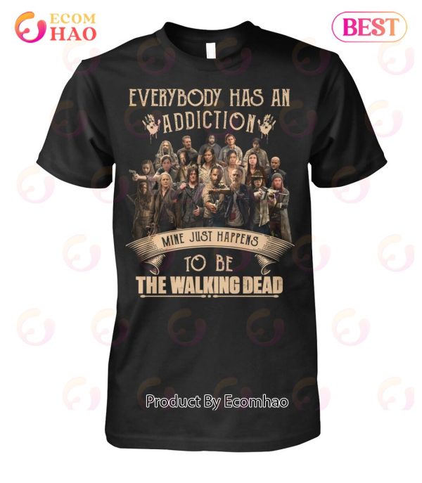 Everybody Has An Addiction Mine Just Happens To Be The Walking Dead T-Shirt