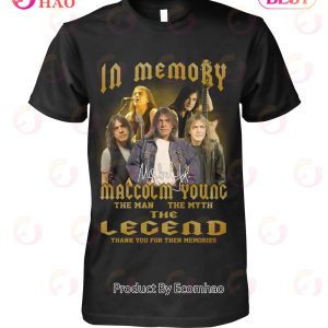 In Memory Of Malcolm Young The Man The Myth The Legend Thank You For Then Memories T-Shirt