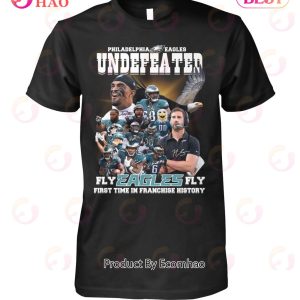 Philadelphia Eagles Undefeated Fly Eagles Fly First Time In Franchise History T-Shirt
