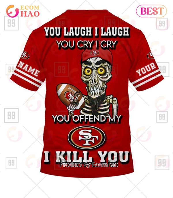 Personalized NFL San Francisco 49ers You Laugh I Laugh Jersey 3D Hoodie