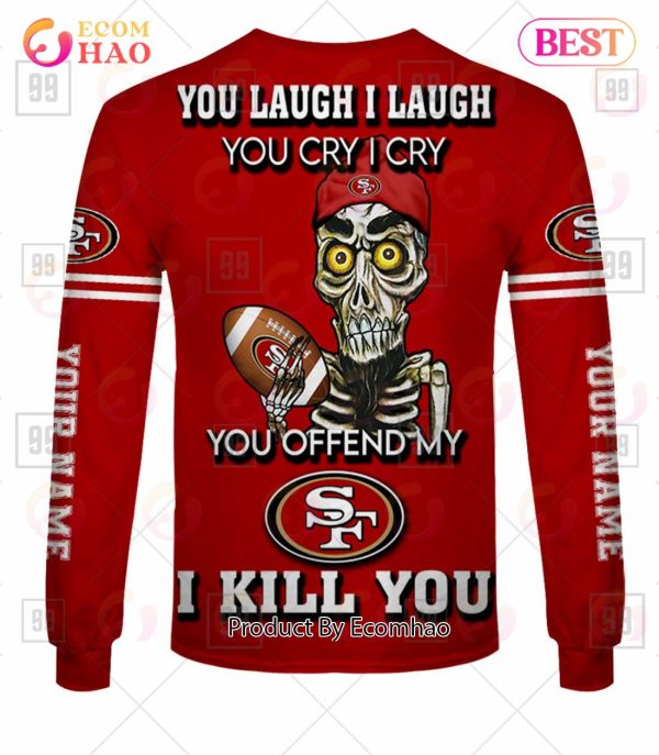 Personalized NFL San Francisco 49ers You Laugh I Laugh Jersey 3D Hoodie