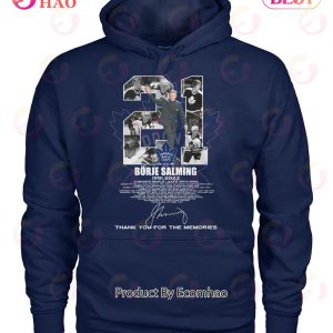 Borje Salming 1951 – 2022 Toronto Maple Leafs 1973 – 1989 Thank You For The Memories T-Shirt