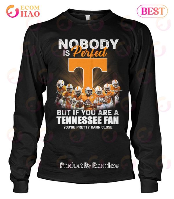 Nobody Is Perfect But If You Are A Tennessee Fan You’re Pretty Damn Close T-Shirt
