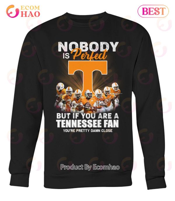 Nobody Is Perfect But If You Are A Tennessee Fan You’re Pretty Damn Close T-Shirt