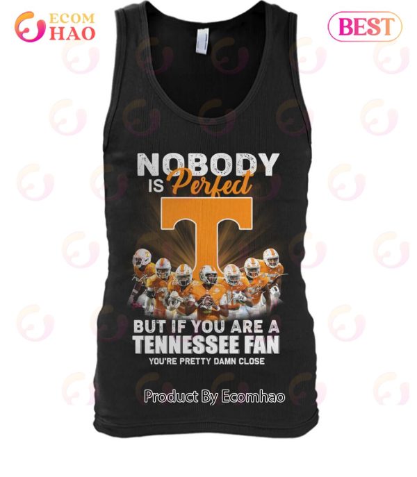 Nobody Is Perfect But If You Are A Tennessee Fan You’re Pretty Damn Close T-Shirt