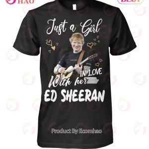Just A Girl In Love With Her Ed Sheeran Unisex T-Shirt - Ecomhao Store