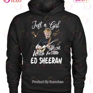Just A Girl In Love With Her Ed Sheeran Unisex T-Shirt