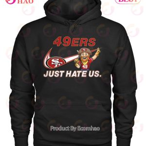 NFL San Francisco 49ers Just Hate Us Unisex T-Shirt