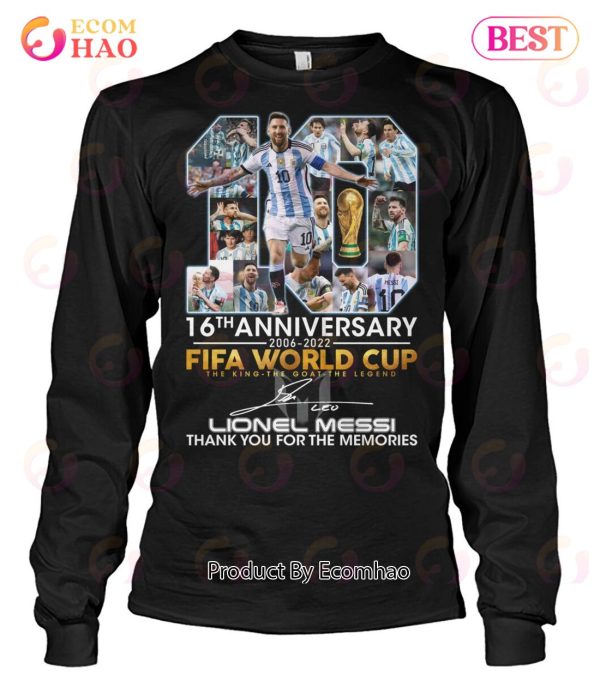 16th Anniversary 2006 – 2022 Fifa World Cup The King The Goat The Legend Lionel Messi Thank You For The Memories T-Shirt