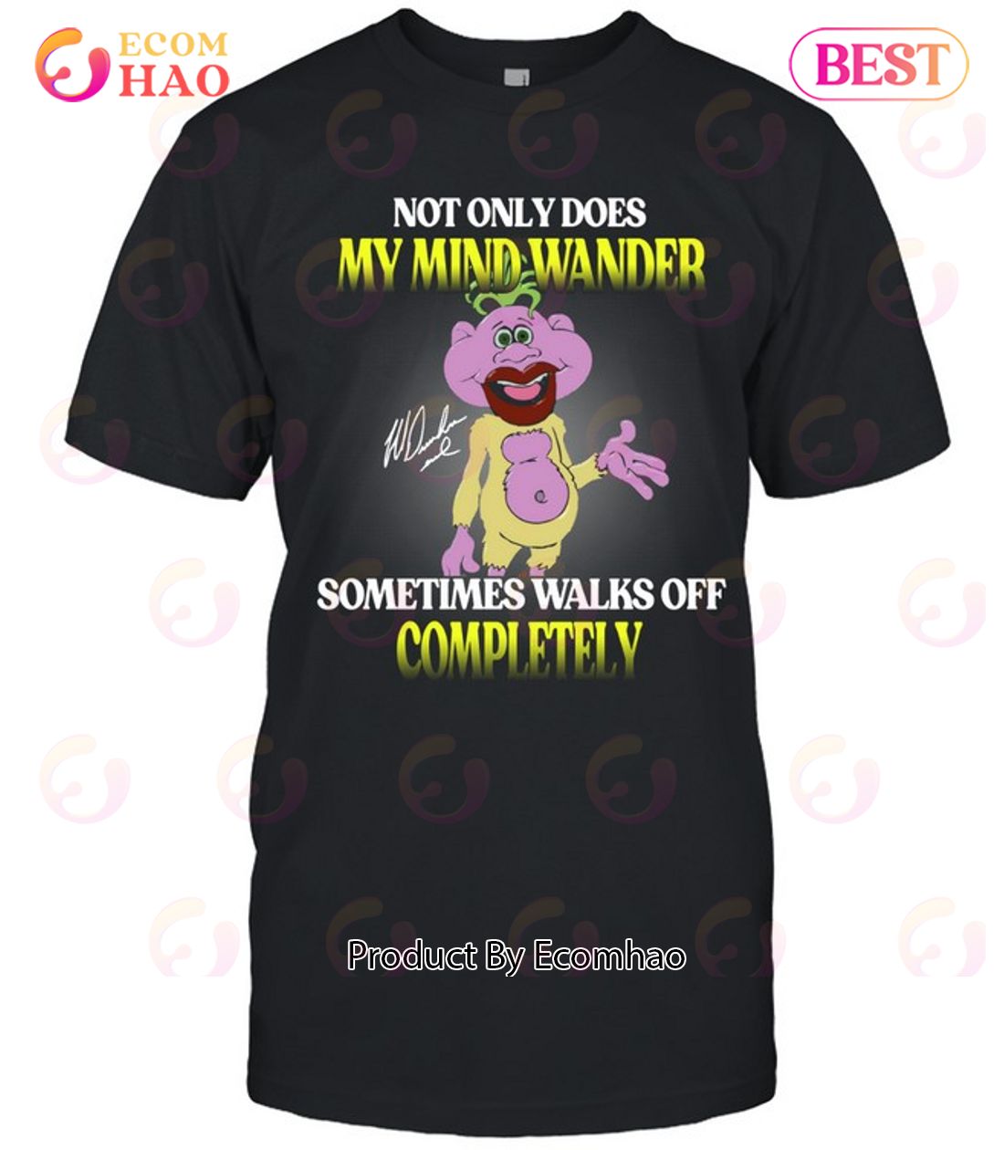 Not Only Does My Mind Wander Sometimes Walks Off Completely T-Shirt