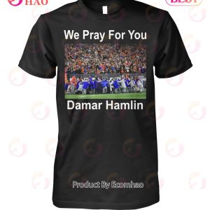 We Pray For You Damar Hamlin T-Shirt
