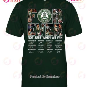 Bucks Basketball For Ever Not Just When We Win Signature T-Shirt